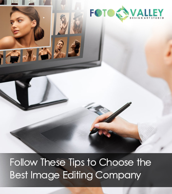 Follow These Tips to Choose the Best Image Editing Company