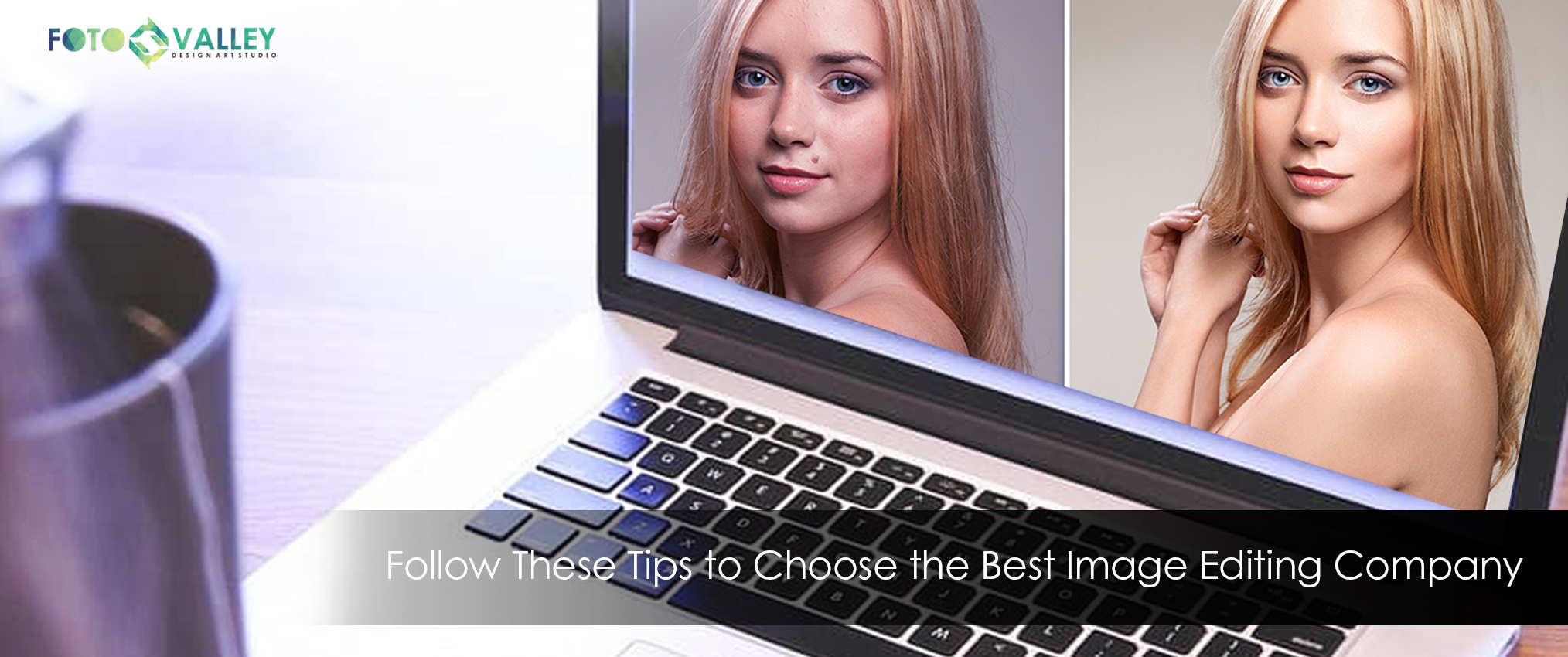 Follow These Tips to Choose the Best Image Editing Company