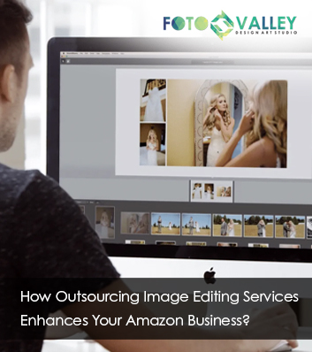 HOW OUTSOURCING IMAGE EDITING SERVICES ENHANCES YOUR AMAZON BUSINESS?