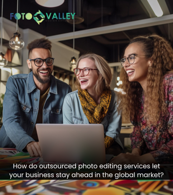 Staying Ahead in Business with Outsourced Photo Editing